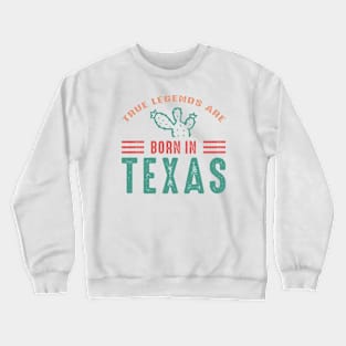 True legends are born in Texas Crewneck Sweatshirt